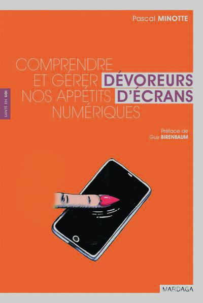 Dévoreurs d’écrans: comprendre et gérer notre appétit numérique